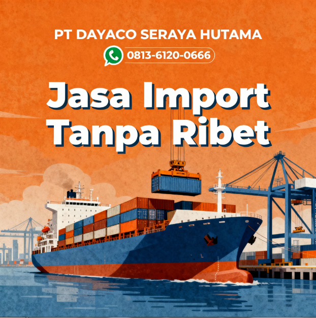 Jasa Import Resmi dari China, Singapore, Malaysia, Vietnam, Thailand ke Indonesia – All In Tanpa Ribet 2